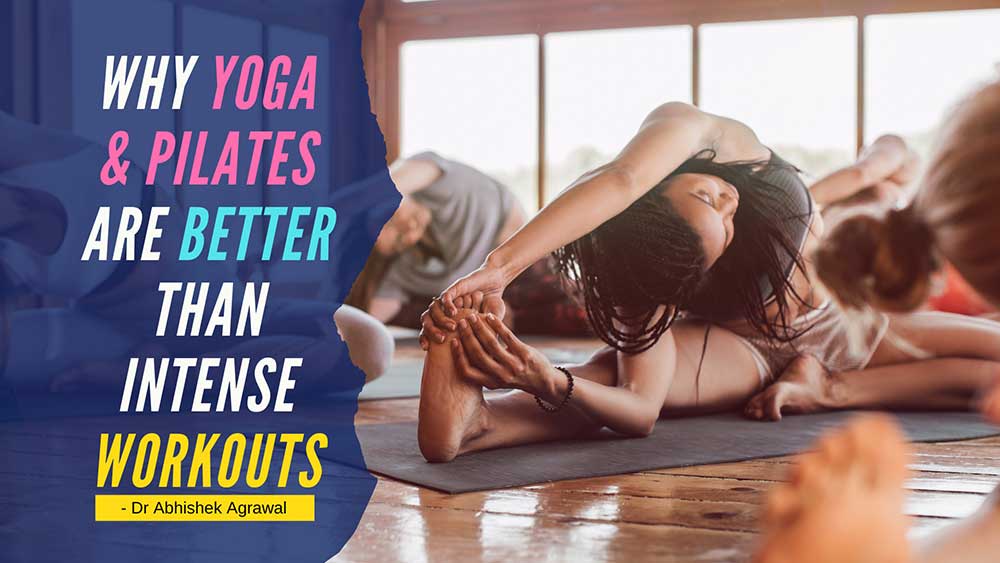 Why Yoga & Pilates Are Better Than Intense Workouts